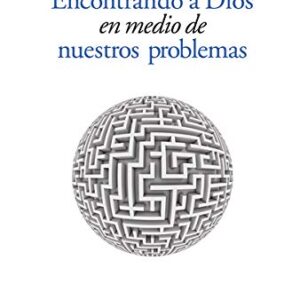 Encontrando a Dios en medio de nuestros problemas