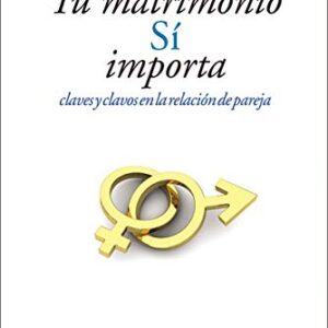 Tu Matrimonio Si Importa: Claves Y Clavos En La Relacion De Pareja