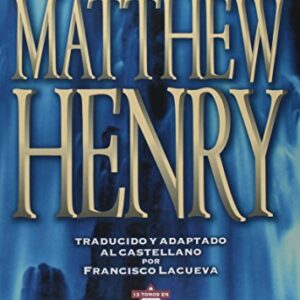 Comentario Bíblico Matthew Henry: Obra Completa Sin Abreviar - 13 Tomos En 1