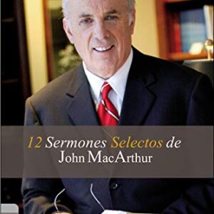 12 Sermones Selectos De John MacArthur