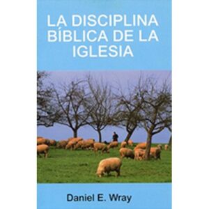 La Disciplina Biblica De La Iglesia
