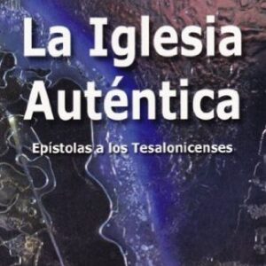 La iglesia auténtica: ¿cuáles son nuestras prioridades hasta que Cristo vuelva? epístola a los tesalonicenses