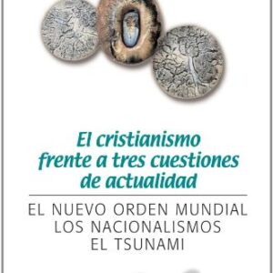 El Cristianismo Frente A Tres Cuestiones De Actualidad: El Nuevo Orden Mundial Los Nacionalismo El Tsunami