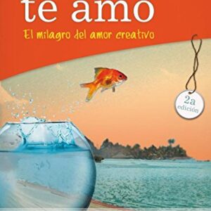 Lo Siento, Te Amo: El Milagro Del Amor Creativo