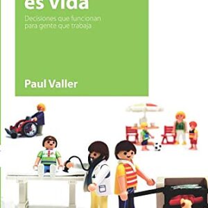 Esto es vida: Decisiones que funcionan para gente que trabaja (Excelencia y Trabajo)