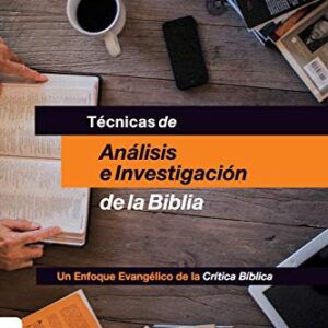 Tecnicas De Analisis E Investigacion De La Biblia: Un Enfoque Evangelico De La Critica Biblica