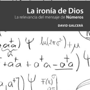 La Ironia De Dios: La Relevancia Del Mensaje De Numeros
