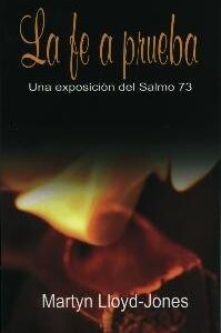 La Fe A Prueba: Una Exposicion Del Salmo 73