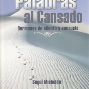 Palabras Al Cansado - Sermones De Aliento Y Consuelo