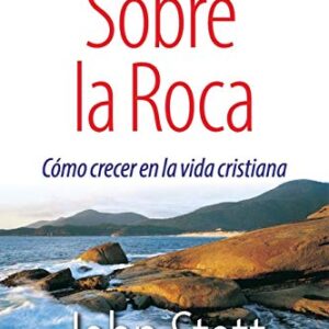 Sobre La Roca: Como Crecer En La Vida Cristiana