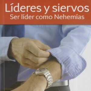 Lideres Y Siervos: Ser Lider Como Nehemias