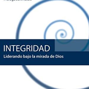 Integridad: Liderando Bajo La Mirada De Dios