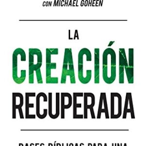 La Creacion Recuperada: Bases Biblicas Para Una Cosmovision Reformacional