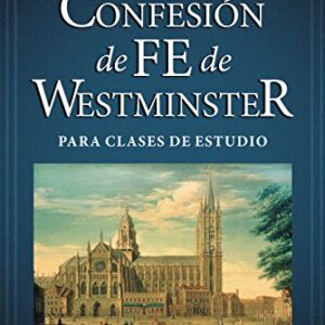 La Confesion De Fe De Westminster Para Clases De Estudio
