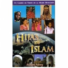 Hijas De Islam: Un Cambio De Vision De La Mujer Musulman