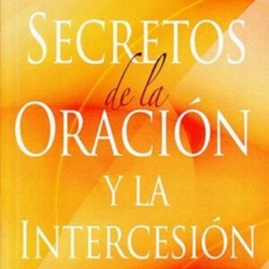 Secretos De La Oracion Y La Intercesion