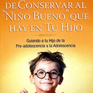 Seis Maneras De Conservar Al Niño Bueno Que Hay En Tu Hijo
