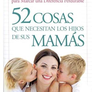 52 Cosas que necesitan los hijos de sus mamás