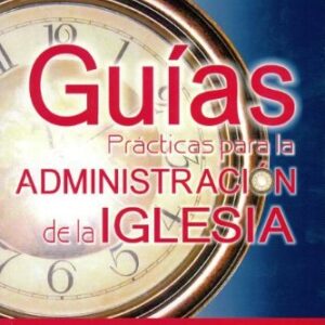 Guias Practicas Para La Administracio De La Iglesia