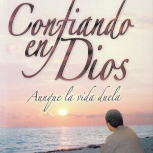 Confiando En Dios Aunque La Vida Duela