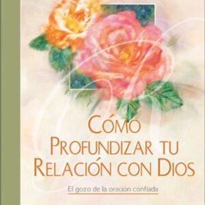 Como Profundizar Tu Relacion Con Dios