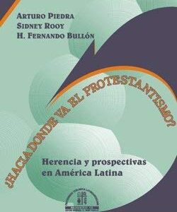 Hacia Donde Va El Protestantismo? Herencias Y Prospectivas