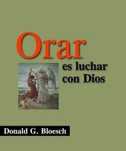 Orar Es Luchar Con Dios