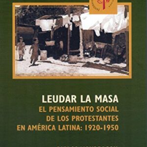 Leudar la Masa: El pensamiento de los protestantes en america latina: 1920-1950 (Coleccion FTL, 22-23)