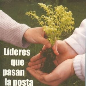 Lideres Que Pasan La Posta (Herramientas Para La Mision)