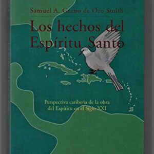 Los Hechos Del Espiritu Santo: Perspectiva Caribeña De La Obra Del Espiritu En El Siglo 21