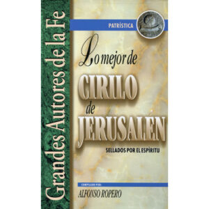 Lo Mejor De Cirilio De Jerusalen: Sellados Por El Espiritu (Grandes Autores De La Fe, 13)