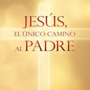 Jesus El Unico Camino Al Padre