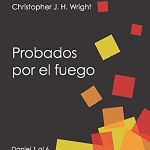 Probados por el fuego: Una fe solida en medio del mundo actual