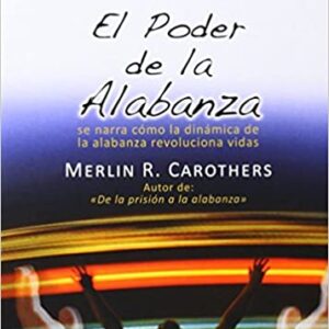 El Poder De La Alabanza: Se Narra Como La Dinamica De La Alabanza Revoluciona Vidas