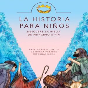 La Historia Para Niños: Descubre La Biblia De Principio A Fin