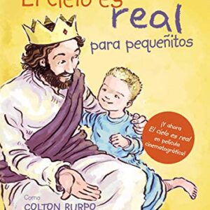 El cielo es real - edición ilustrada para pequeñitos: La asombrosa historia de un niño pequeño de su viaje al cielo de ida y vuelta