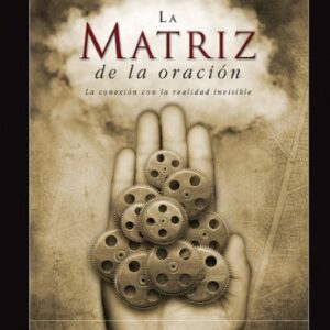 La Matriz de la oracion: La conexion con la realidad invisible