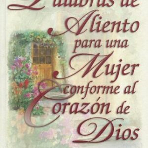 Palabras de Aliento Para una Mujer Conforme al Corazon de Dios