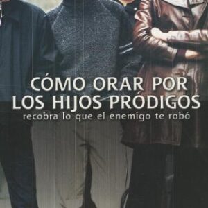 Como Orar Por Los Hijos Prodigos