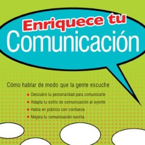 Enriquece tu Comunicación: Como hablar de modo que la gente escuche