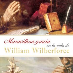 Maravillosa gracia en la vida de William Wilberforce