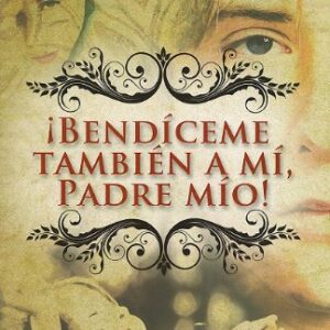 ¡Bendiceme Tambien A Mi, Padre Mio!
