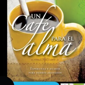 Un Cafe Para el Alma: Esperanza y Humor Para Padres Agotados