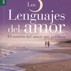 Los 5 Lenguajes del Amor: El Secreto del Amor Que Perdura