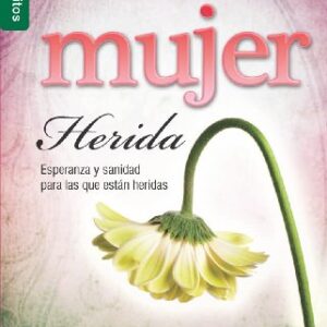 La Mujer Herida: Esperanza y Sanidad Para las Que Estan Heridas