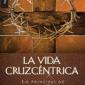 La vida cruzcentrica: Lo principal de mantener el evangelio (Serie Bolsillo)