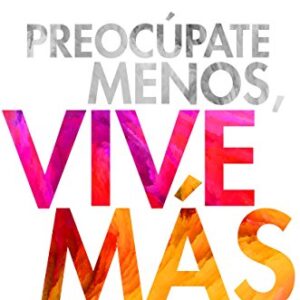 Preocupate menos, vive mas