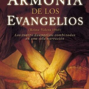 Armonia de los Evangelios: (Reina-Valera 1960) los Cuatro Evangelios Combinados en una Sola Narracion