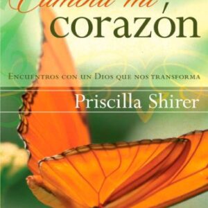 Cambia mi corazon: Encuentros con un Dios que nos transforma