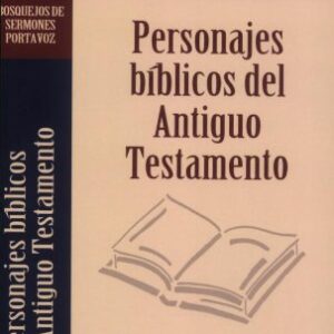 Personajes biblicos del Antiguo Testamento (Bosquejos de sermones Portavoz)